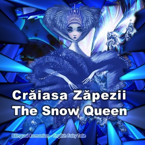 Craiasa Zapezii. The Snow Queen. Bilingual Romanian - English Fairy Tale: Dual Language Book for Children (Romanian and English Edition)